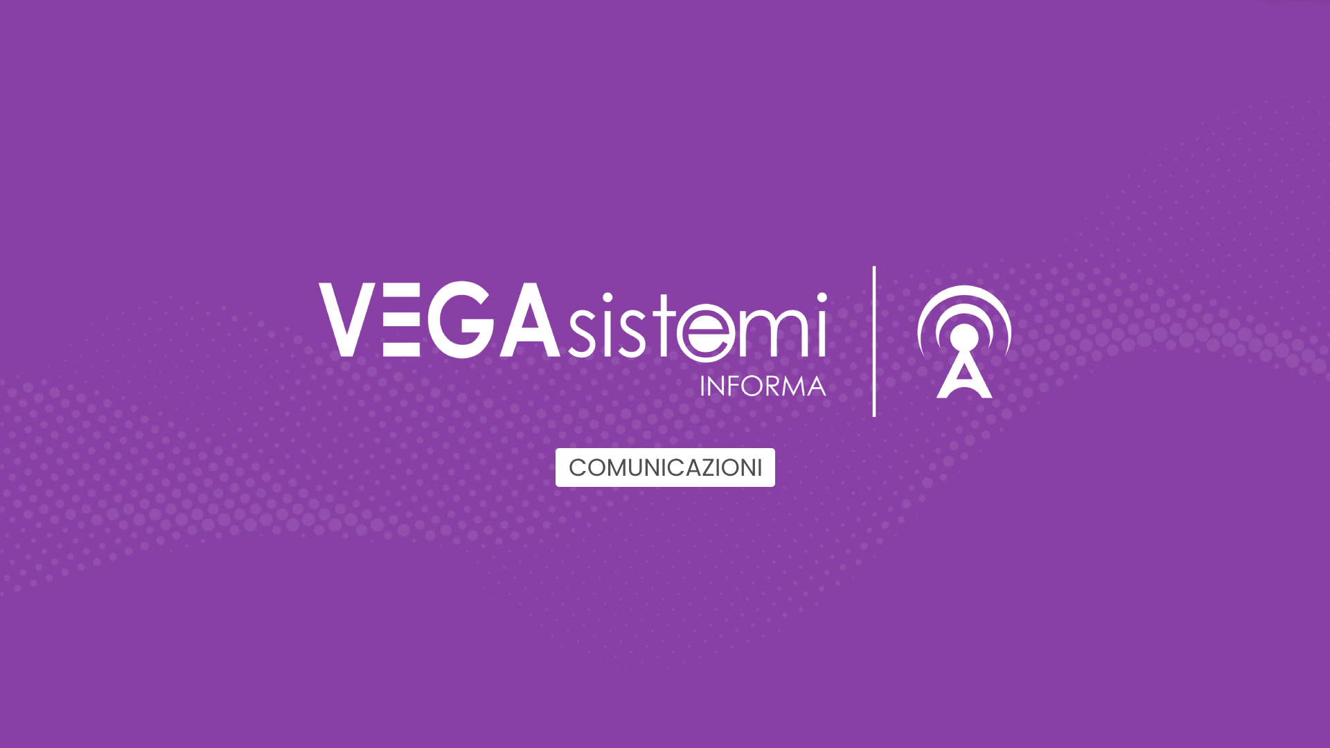 Comunicazioni - VEGA Sistemi Informa